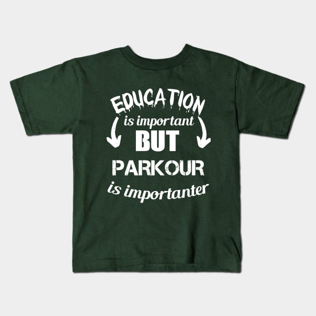 Education is Important But Parkour Is Importanter -  Sarcastic  Quote Gift Ideas For Brother Kids T-Shirt by Arda